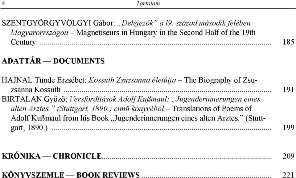 .. 185 ADATTÁR DOCUMENTS HAJNAL Tünde Erzsébet: Kossuth Zsuzsanna életútja The Biography of Zsuzsanna Kossuth.