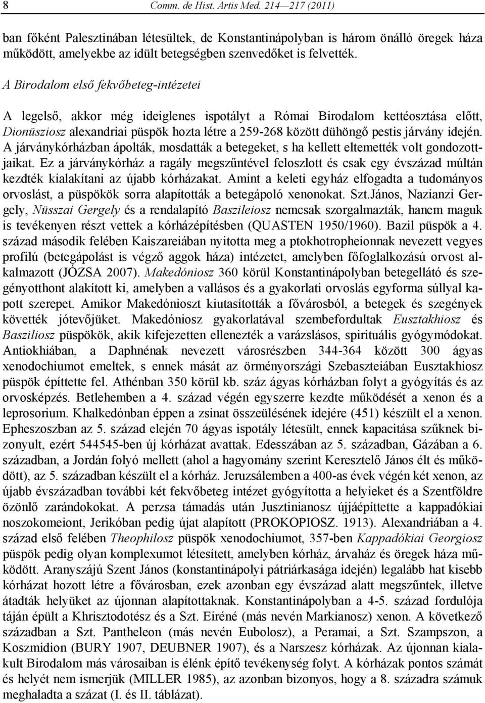 járvány idején. A járványkórházban ápolták, mosdatták a betegeket, s ha kellett eltemették volt gondozottjaikat.