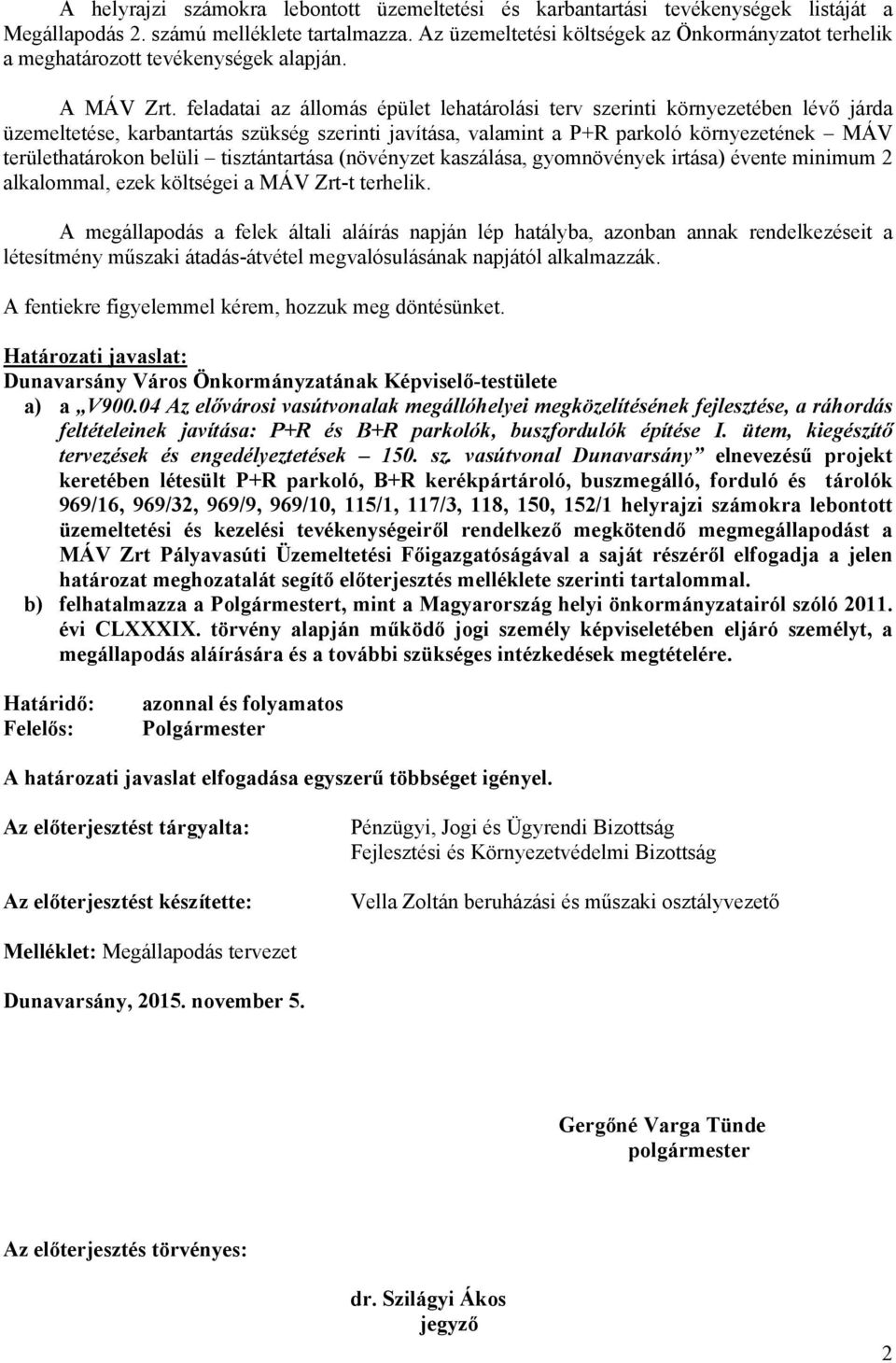 feladatai az állomás épület lehatárolási terv szerinti környezetében lévő járda üzemeltetése, karbantartás szükség szerinti javítása, valamint a P+R parkoló környezetének MÁV területhatárokon belüli