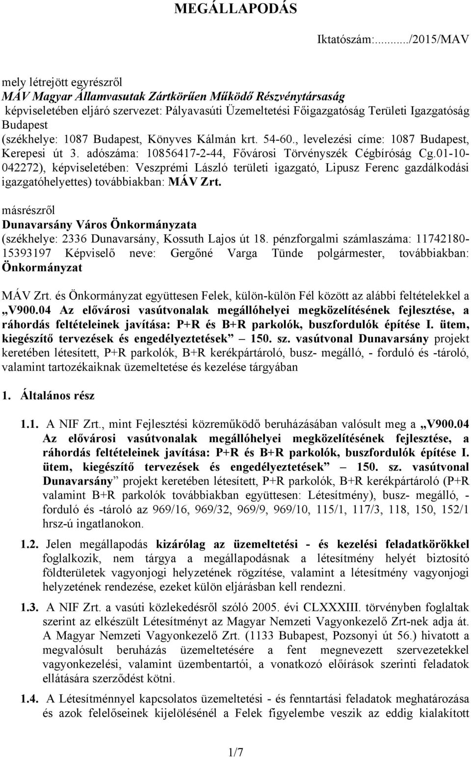 (székhelye: 1087 Budapest, Könyves Kálmán krt. 54-60., levelezési címe: 1087 Budapest, Kerepesi út 3. adószáma: 10856417-2-44, Fővárosi Törvényszék Cégbíróság Cg.