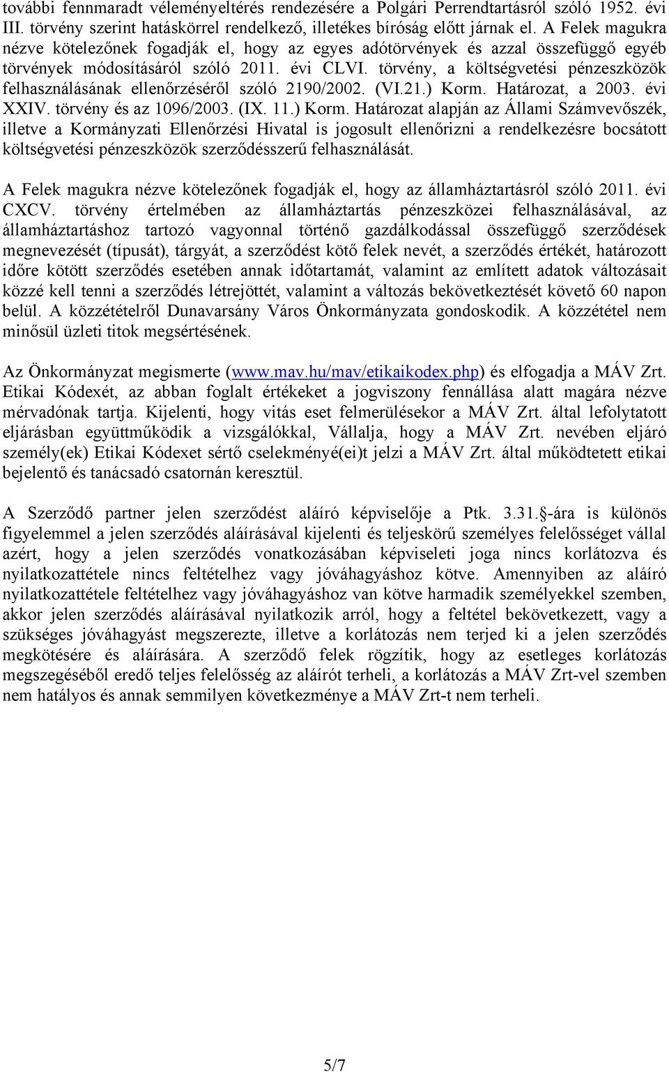 törvény, a költségvetési pénzeszközök felhasználásának ellenőrzéséről szóló 2190/2002. (VI.21.) Korm.