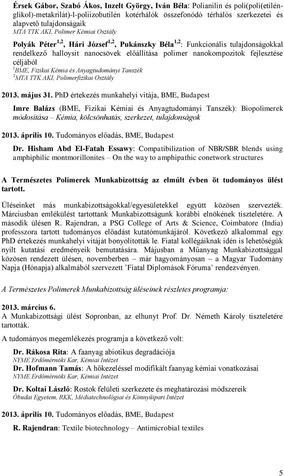 céljából 1 BME, Fizikai Kémia és Anyagtudományi Tanszék 2 MTA TTK AKI, Polimerfizikai Osztály 2013. május 31.