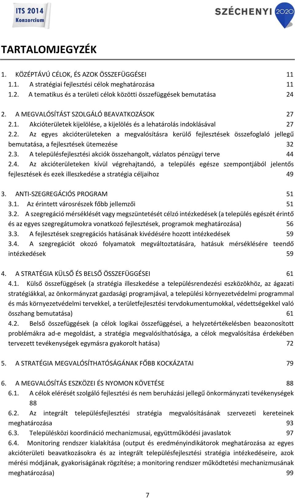 3. A településfejlesztési akciók összehangolt, vázlatos pénzügyi terve 44