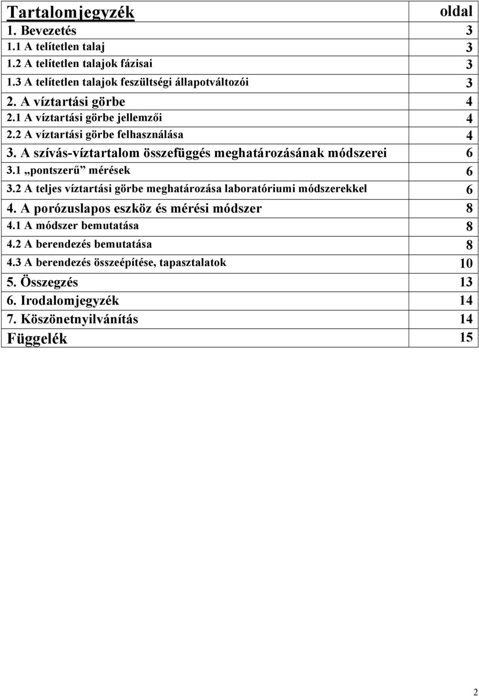 A szívás-víztartalom összefüggés meghatározásának módszerei 6 3.1 pontszerű mérések 6 3.