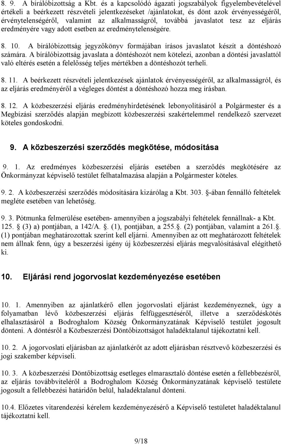 továbbá javaslatot tesz az eljárás eredményére vagy adott esetben az eredménytelenségére. 8. 10. A bírálóbizottság jegyzőkönyv formájában írásos javaslatot készít a döntéshozó számára.