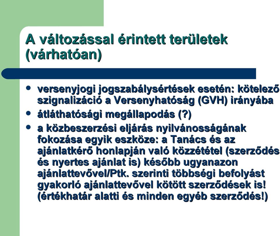 ) a közbeszerzési eljárás nyilvánosságának fokozása egyik eszköze: a Tanács és az ajánlatkérő honlapján való közzététel