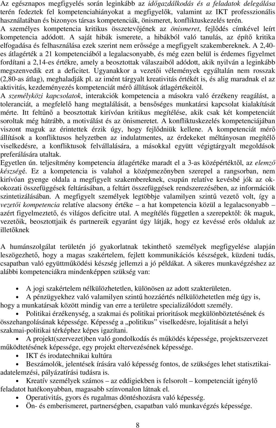 A saját hibák ismerete, a hibákból való tanulás, az építő kritika elfogadása és felhasználása ezek szerint nem erőssége a megfigyelt szakembereknek.