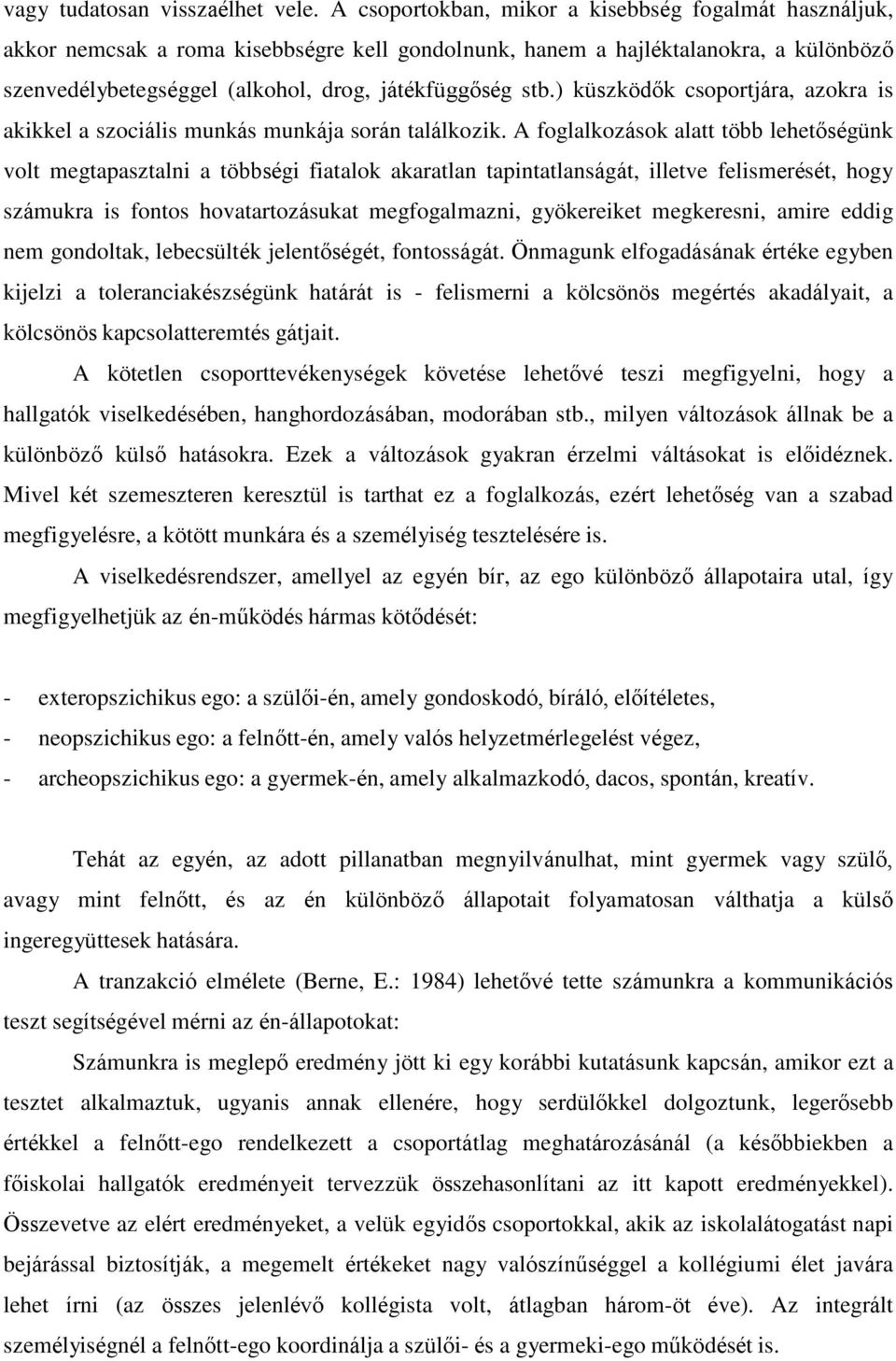 ) küszködők csoportjára, azokra is akikkel a szociális munkás munkája során találkozik.