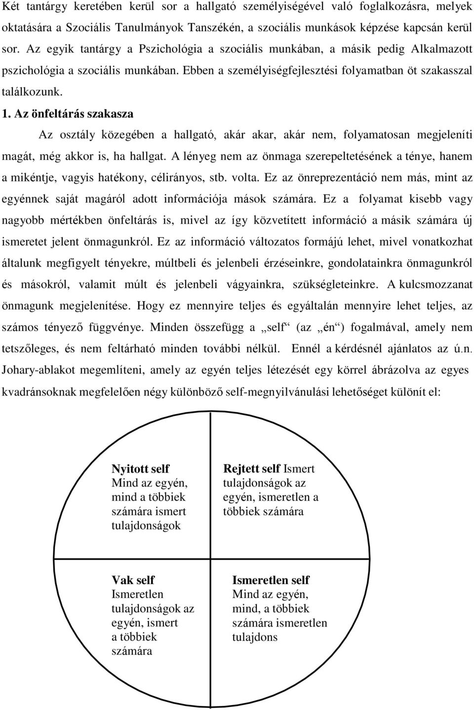 Az önfeltárás szakasza Az osztály közegében a hallgató, akár akar, akár nem, folyamatosan megjeleníti magát, még akkor is, ha hallgat.