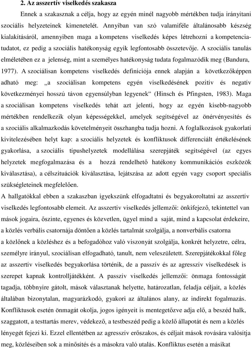 összetevője. A szociális tanulás elméletében ez a jelenség, mint a személyes hatékonyság tudata fogalmazódik meg (Bandura, 1977).