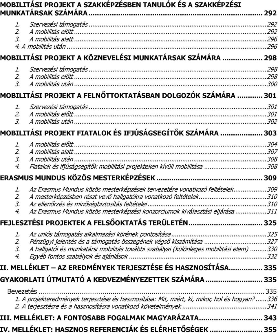 .. 300 MOBILITÁSI PROJEKT A FELNŐTTOKTATÁSBAN DOLGOZÓK SZÁMÁRA... 301 1. Szervezési támogatás... 301 2. A mobilitás előtt... 301 3. A mobilitás után.