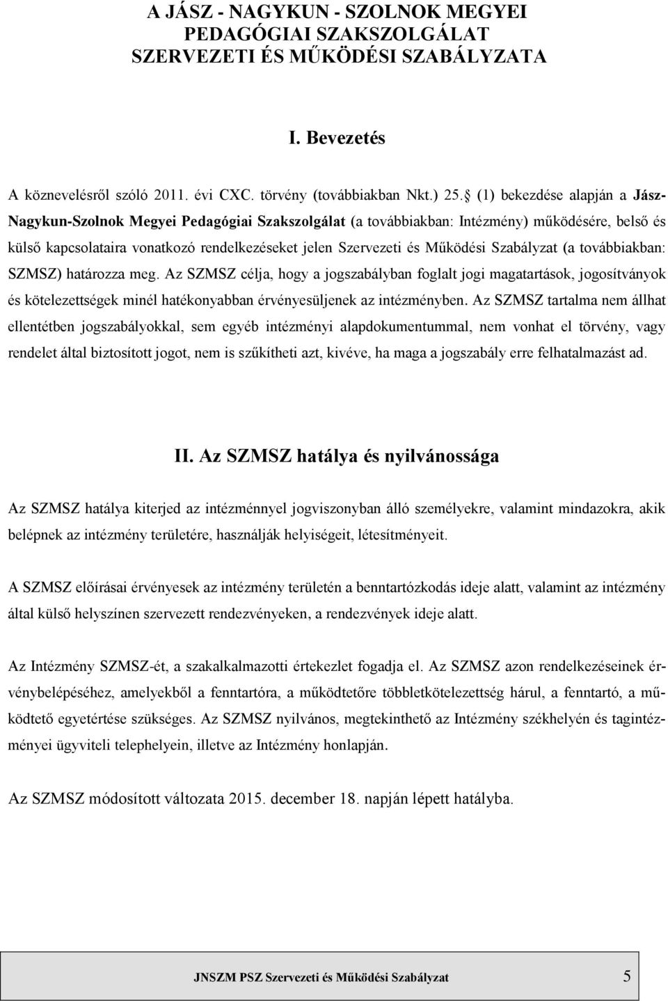 Működési Szabályzat (a továbbiakban: SZMSZ) határozza meg.