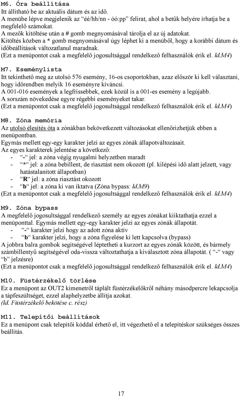 (Ezt a menüpontot csak a megfelelő jogosultsággal rendelkező felhasználók érik el. ld.m4) M7.