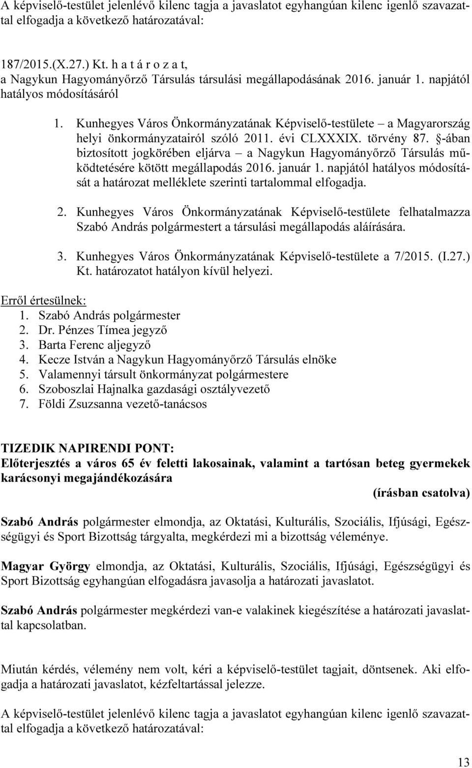 -ában biztosított jogkörében eljárva a Nagykun Hagyományőrző Társulás működtetésére kötött megállapodás 2016. január 1.