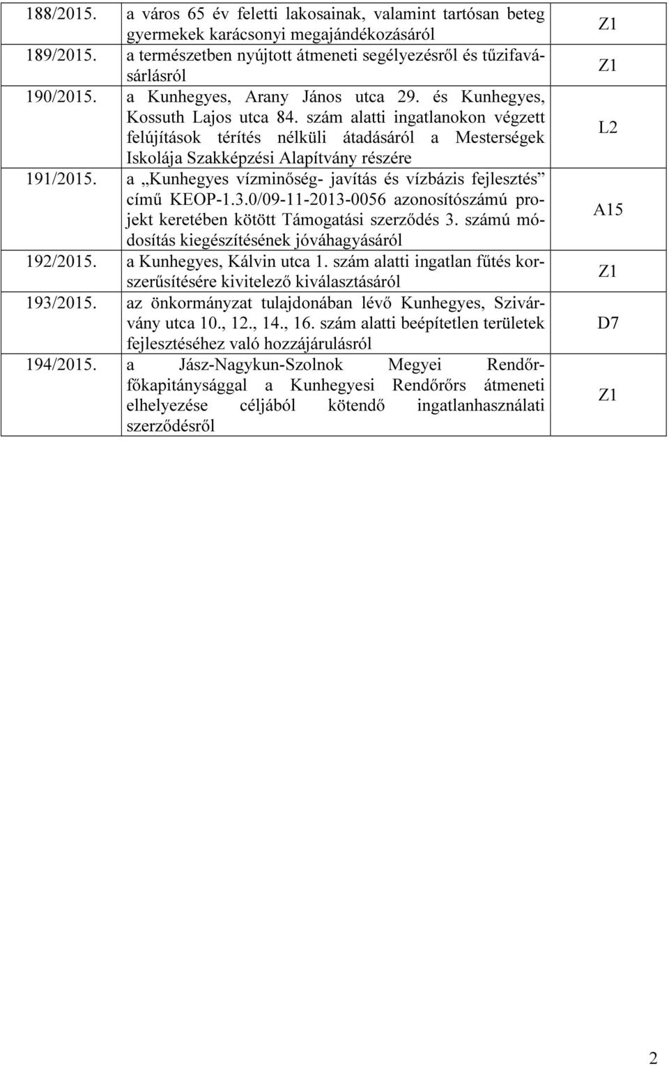 szám alatti ingatlanokon végzett felújítások térítés nélküli átadásáról a Mesterségek Iskolája Szakképzési Alapítvány részére 191/2015.