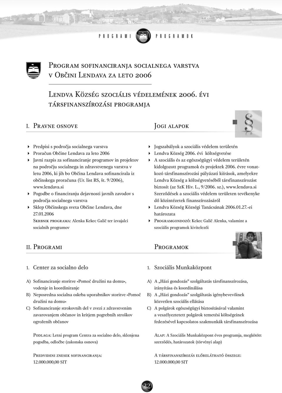 varstva v letu 2006, ki jih bo Občina Lendava sofinancirala iz občinskega proračuna (Ur. list RS, št. 9/2006), www.lendava.