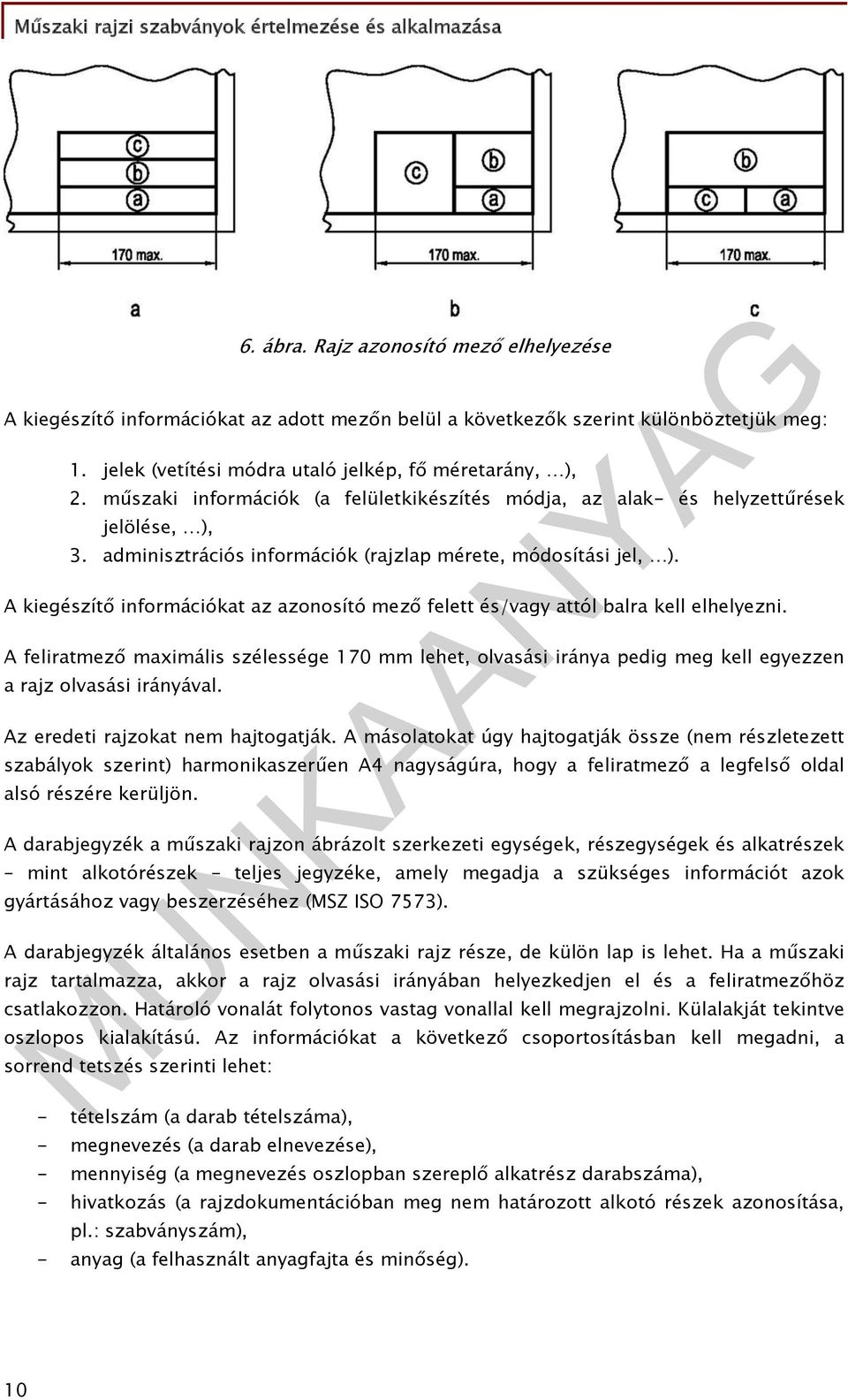 A kiegészítő információkat az azonosító mező felett és/vagy attól balra kell elhelyezni.