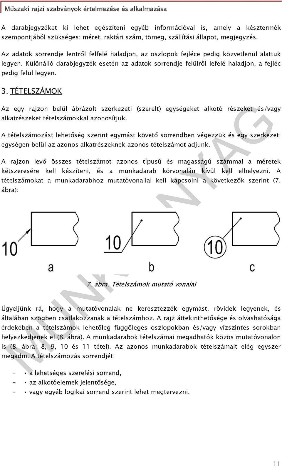 Különálló darabjegyzék esetén az adatok sorrendje felülről lefelé haladjon, a fejléc pedig felül legyen. 3.