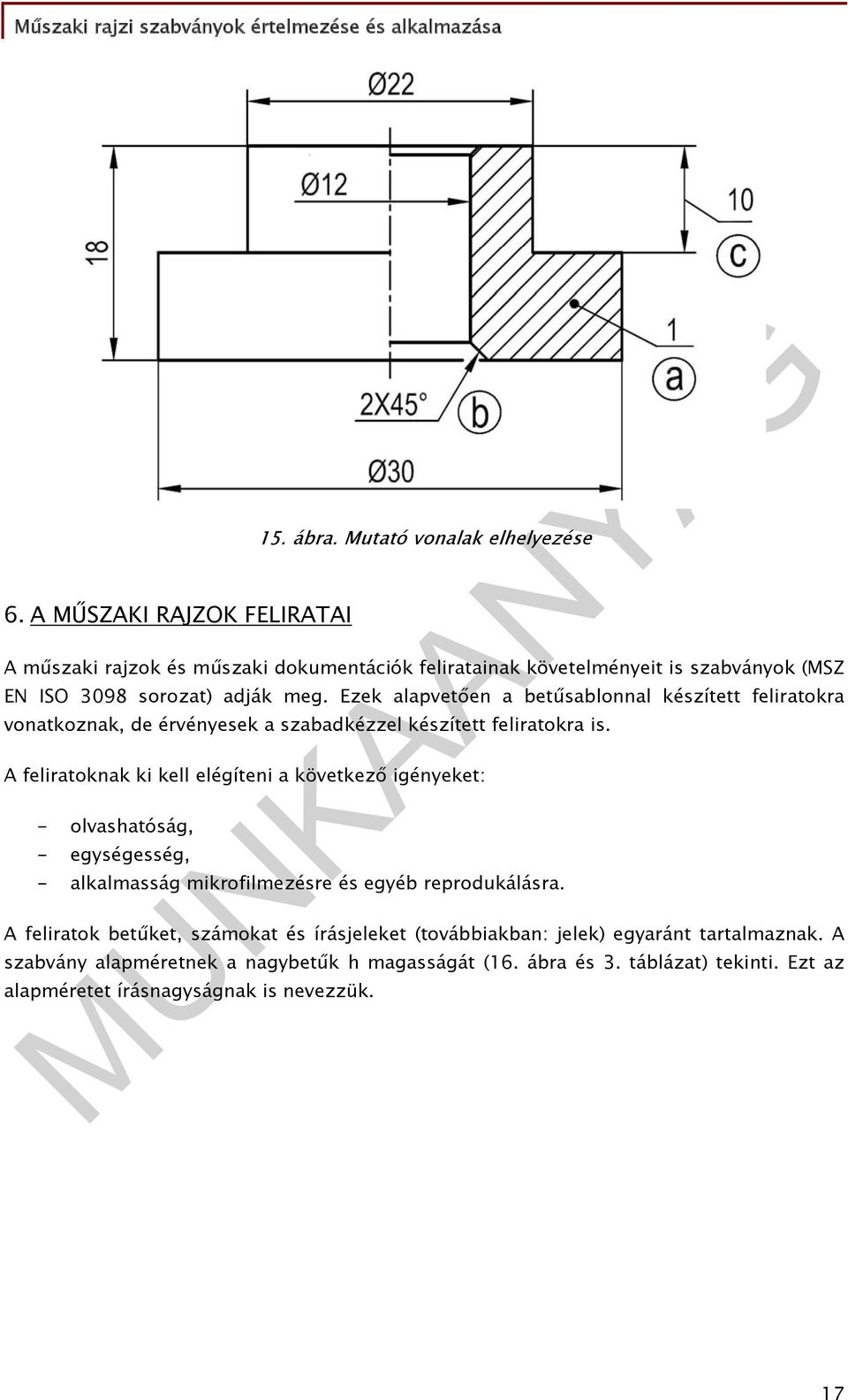 Ezek alapvetően a betűsablonnal készített feliratokra vonatkoznak, de érvényesek a szabadkézzel készített feliratokra is.