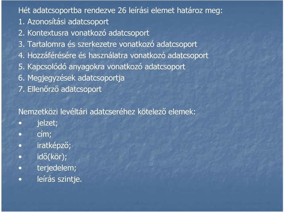 Hozzáférésére és használatra vonatkozó adatcsoport 5. Kapcsolódó anyagokra vonatkozó adatcsoport 6.