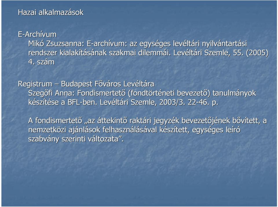 szám Registrum Budapest Főváros F Levélt ltára Szegőfi Anna: Fondismertető (fondtört rténeti bevezető) ) tanulmányok nyok készítése se a