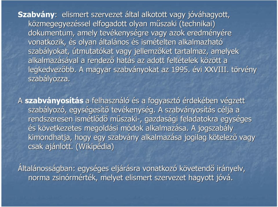 A magyar szabványokat az 1995. évi XXVIII. törvt rvény szabályozza. A szabványosítás a felhasználó és s a fogyasztó érdekében végzett v szabályoz lyozó,, egységes gesítő tevékenys kenység.