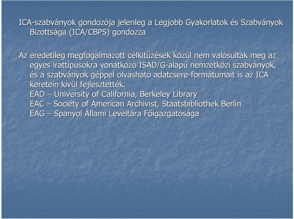 szabványok, és s a szabványok géppel g olvasható adatcsere-form formátumait is az ICA keretein kívül k l fejlesztették.