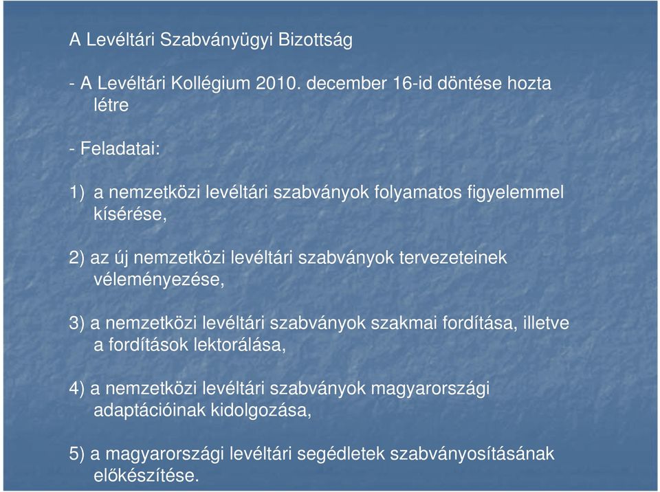 új nemzetközi levéltári szabványok tervezeteinek véleményezése, 3) a nemzetközi levéltári szabványok szakmai fordítása,