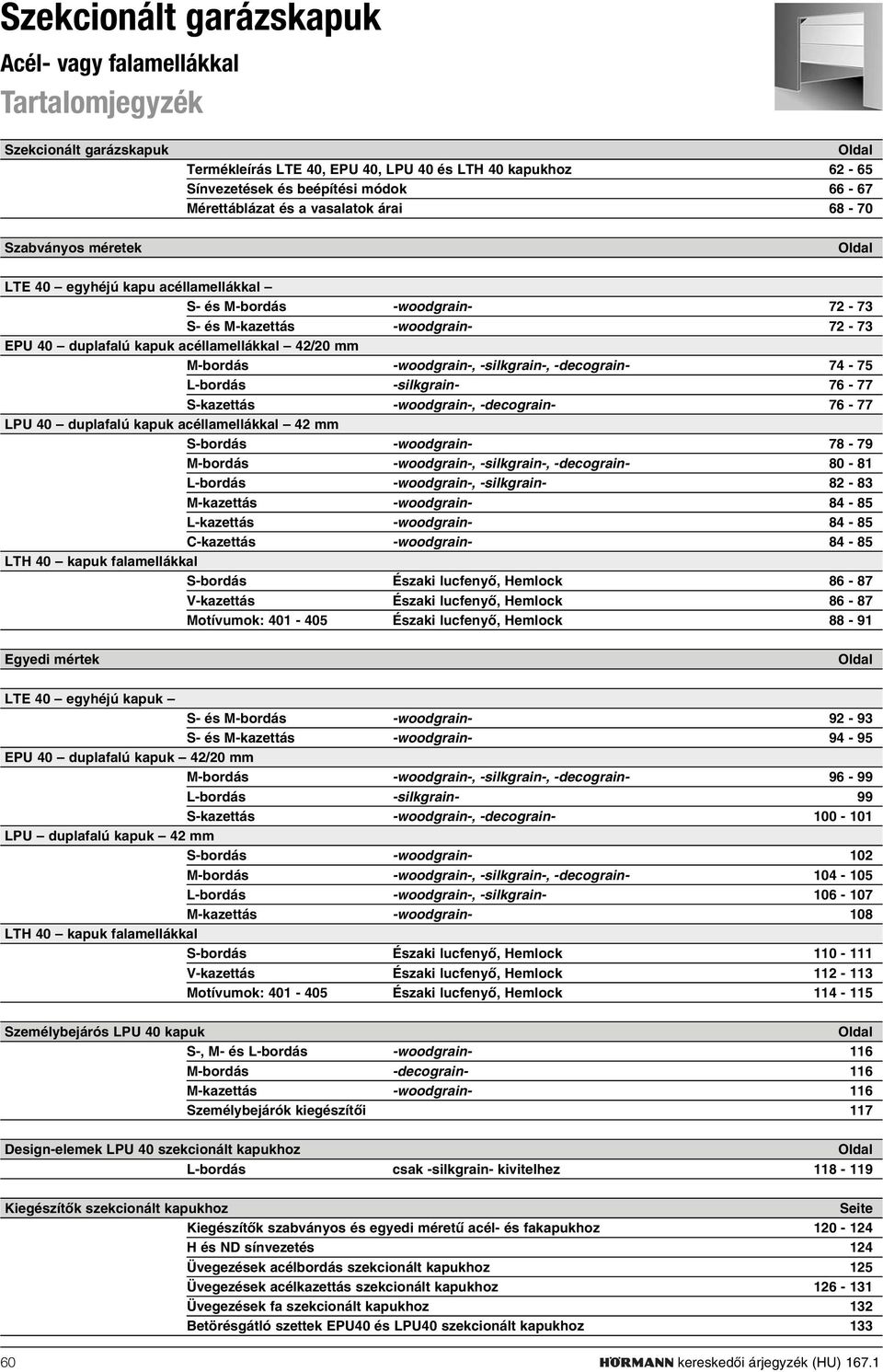 acéllamellákkal 42/20 mm -bordás -woodgrain-, -silkgrain-, -decograin- 74-75 L-bordás -silkgrain- 76-77 S-kazettás -woodgrain-, -decograin- 76-77 LPU 40 duplafalú kapuk acéllamellákkal 42 mm S-bordás