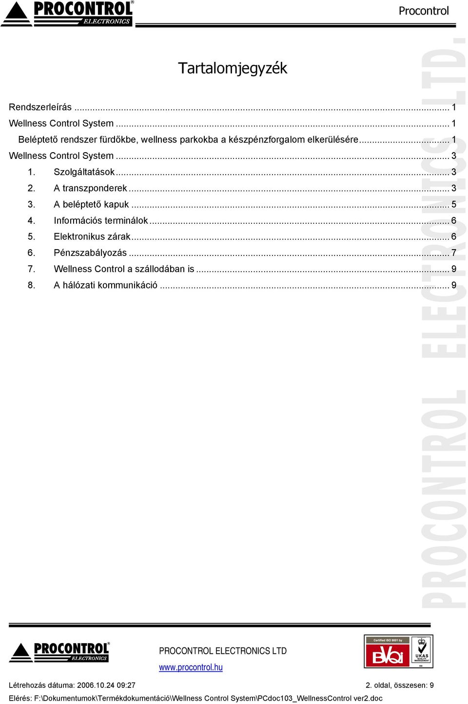 .. 3 1. Szolgáltatások... 3 2. A transzponderek... 3 3. A beléptető kapuk... 5 4. Információs terminálok... 6 5.