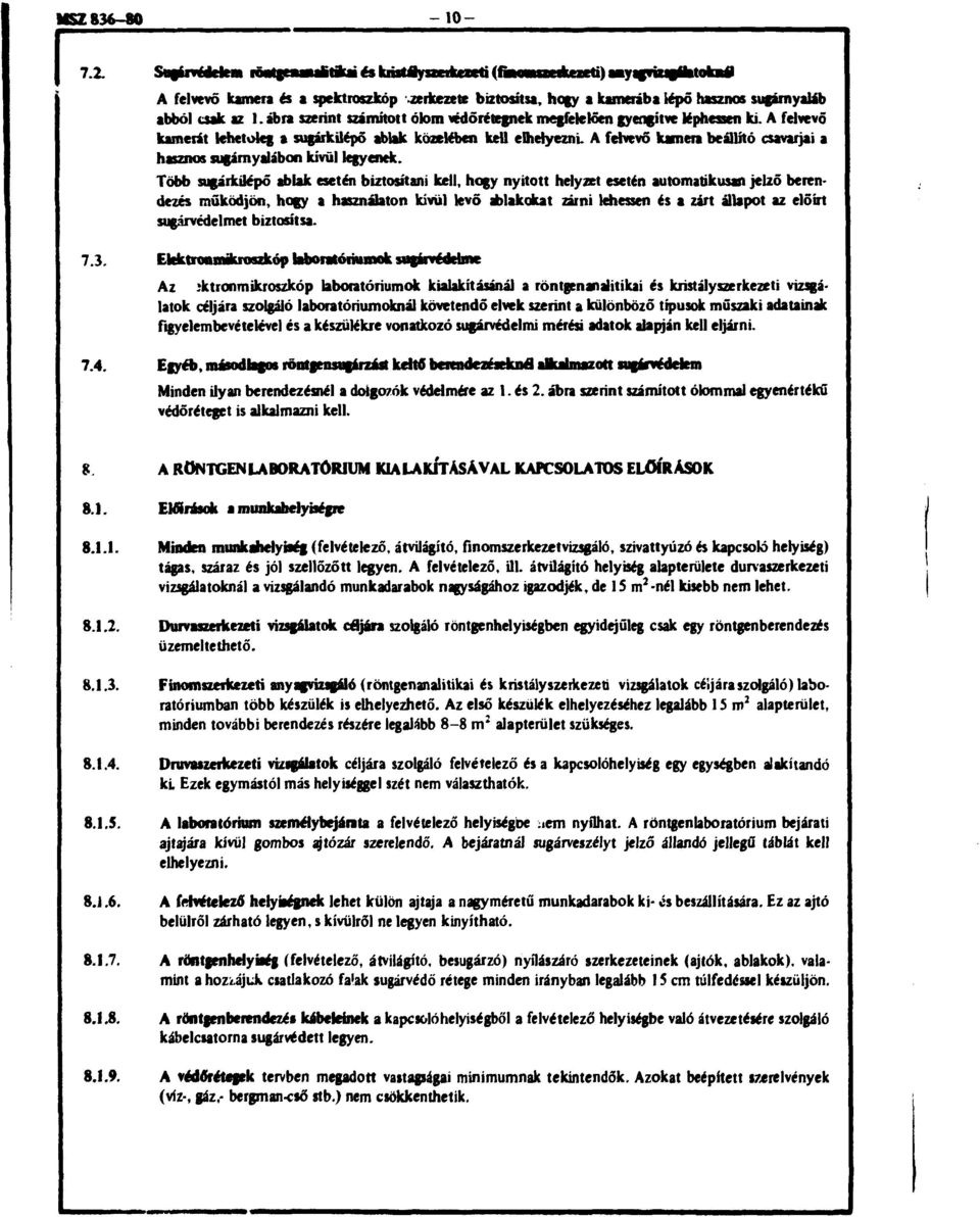 ábra szerint számított ólom védőrétegnek megfelelően gyengítve léphessen ki. A felvevő kamerát lehetőleg a sugárküépő ablak közelében kell elhelyezni.