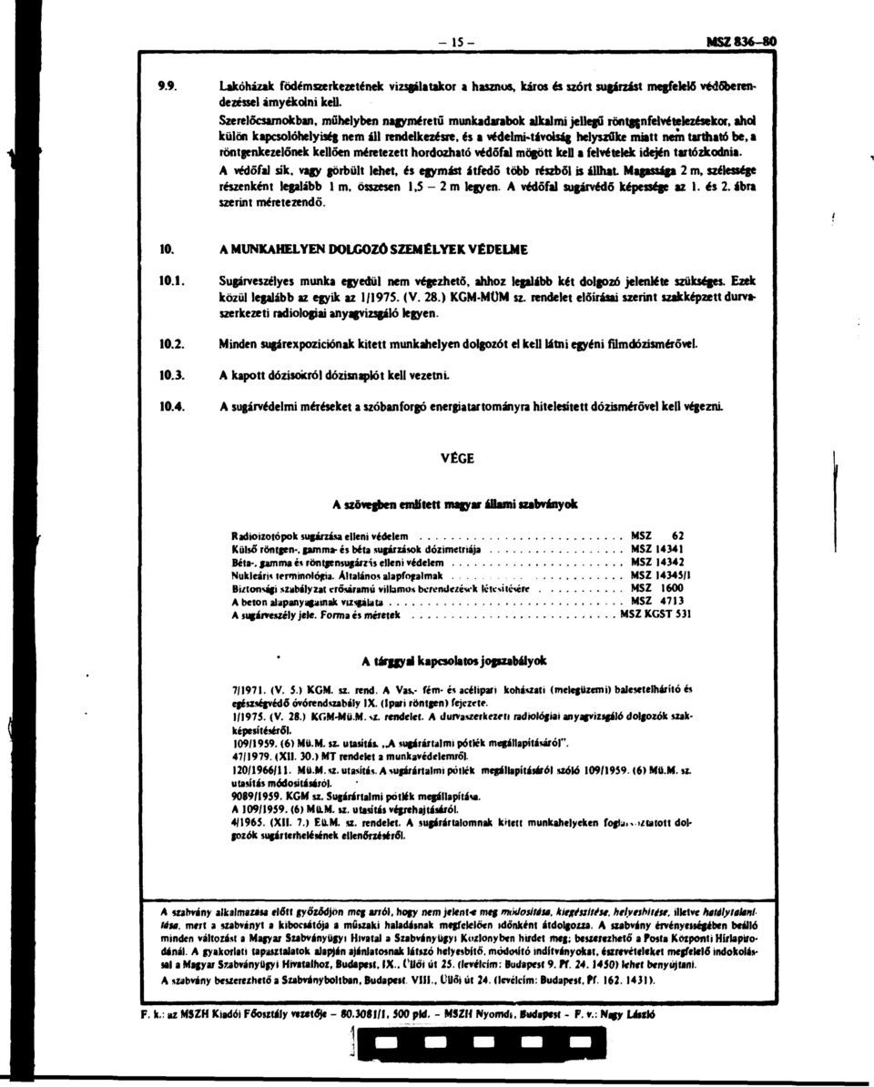 a röntgenkezelőnek kellően méretezett hordozható védőfal mögött kell a felvételek idején tartózkodnia.