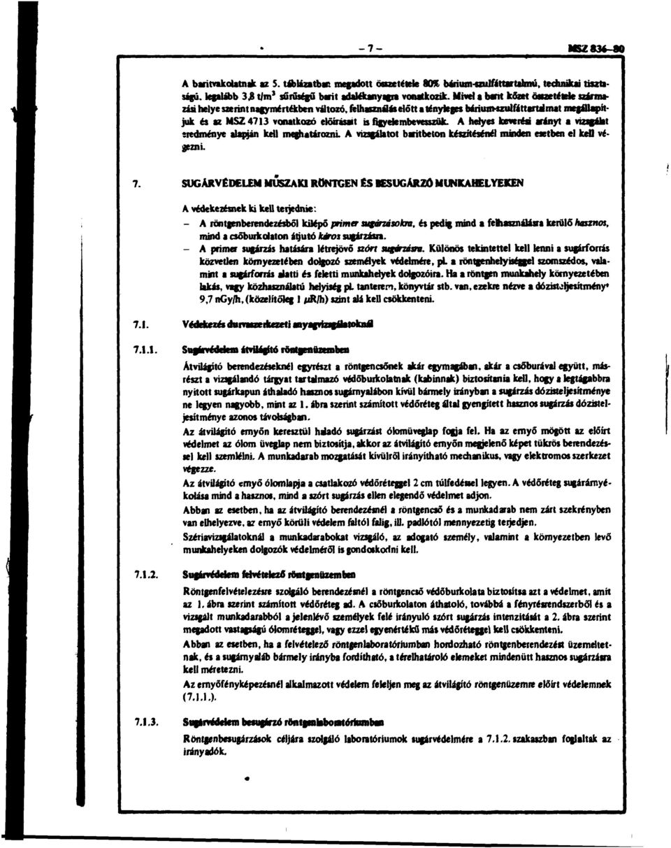 ngyetembevesszük. A helyes keverési arányt a vizsgálat eredménye alapján kell meghatározni A vizsgálatot baritbeton készítésénél minden esetben el ked végezni. 7.