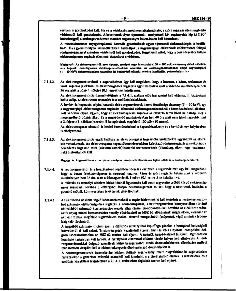 A roncsolásmentes anyagvizsgálatnál használt gyorsítóknak egyes típvsainál elektronkilépés is beállítható.