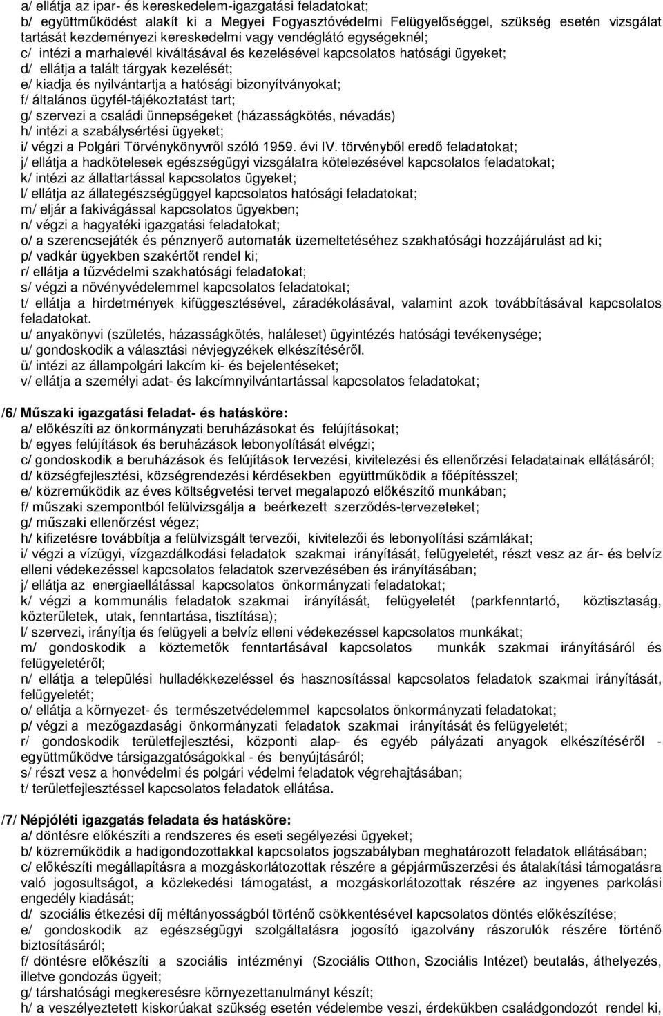 f/ általános ügyfél-tájékoztatást tart; g/ szervezi a családi ünnepségeket (házasságkötés, névadás) h/ intézi a szabálysértési ügyeket; i/ végzi a Polgári Törvénykönyvről szóló 1959. évi IV.