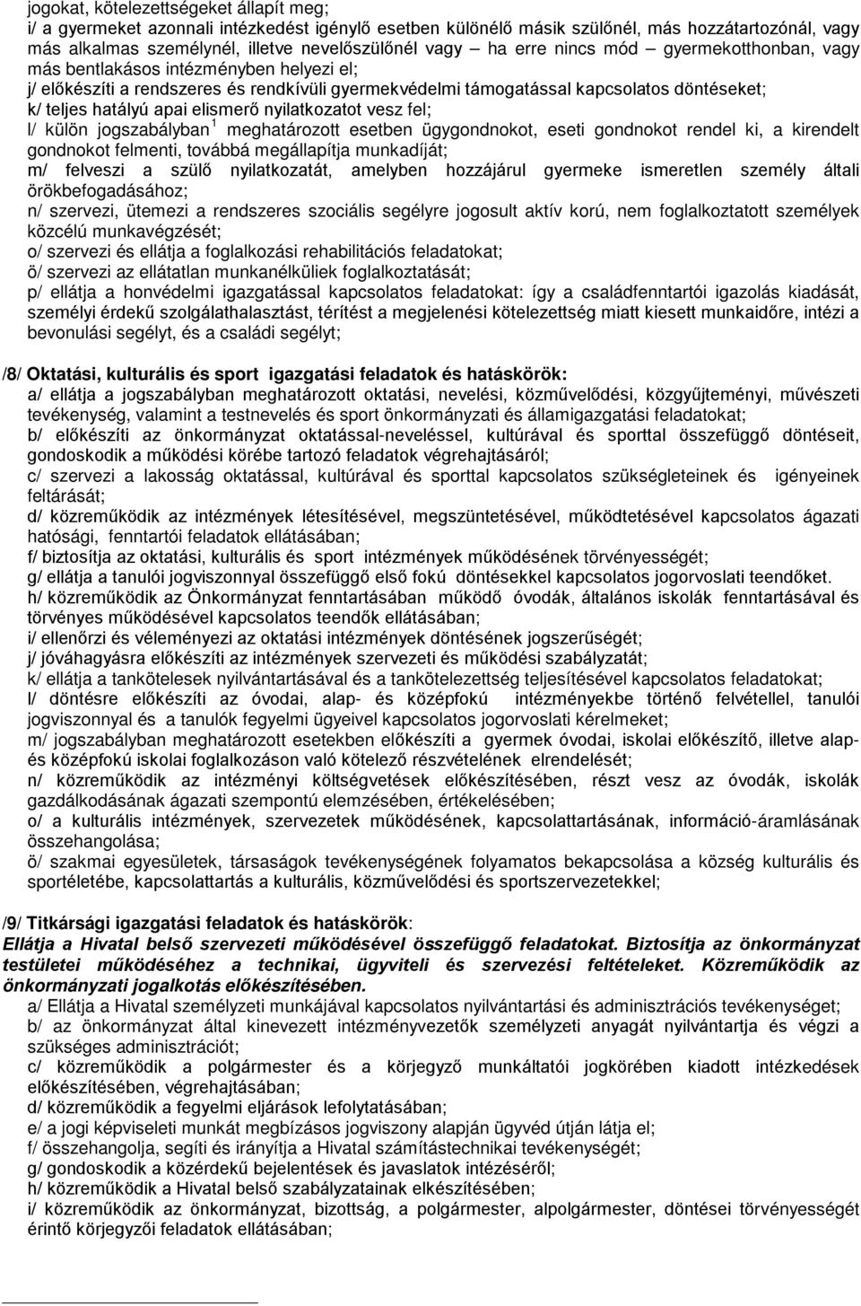 elismerő nyilatkozatot vesz fel; l/ külön jogszabályban 1 meghatározott esetben ügygondnokot, eseti gondnokot rendel ki, a kirendelt gondnokot felmenti, továbbá megállapítja munkadíját; m/ felveszi a