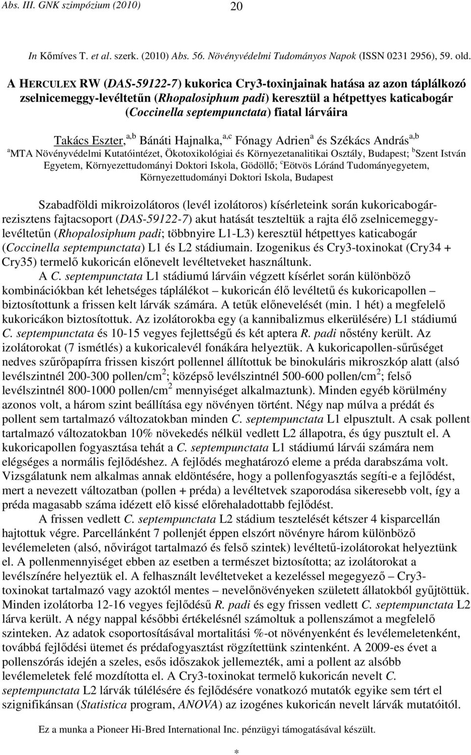 lárváira Takács Eszter, a,b Bánáti Hajnalka, a,c Fónagy Adrien a és Székács András a,b a MTA Növényvédelmi Kutatóintézet, Ökotoxikológiai és Környezetanalitikai Osztály, Budapest; b Szent István