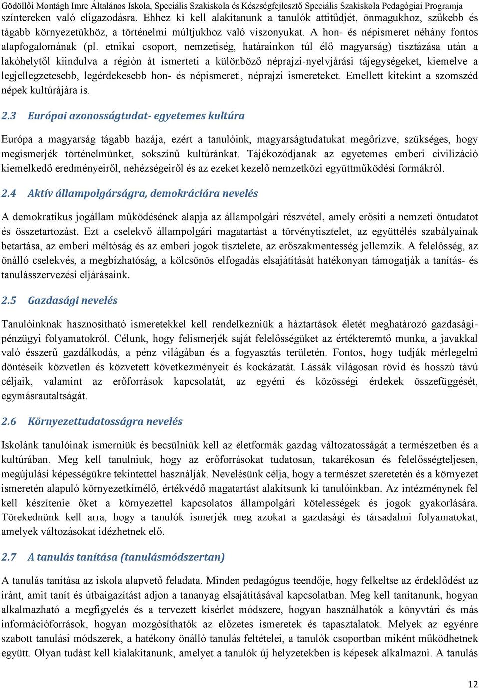 etnikai csoport, nemzetiség, határainkon túl élő magyarság) tisztázása után a lakóhelytől kiindulva a régión át ismerteti a különböző néprajzi-nyelvjárási tájegységeket, kiemelve a legjellegzetesebb,