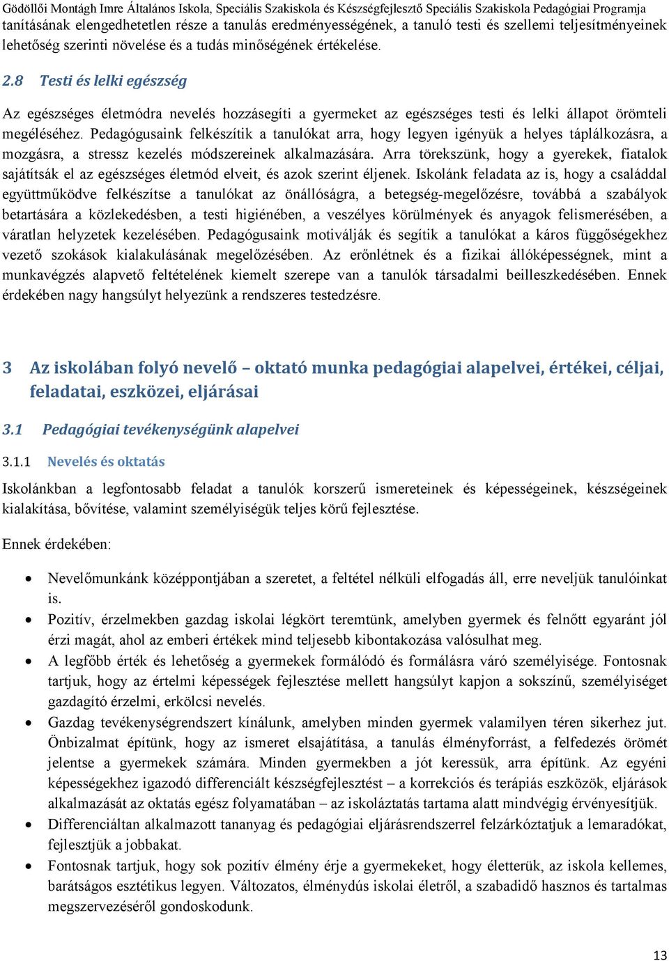 Pedagógusaink felkészítik a tanulókat arra, hogy legyen igényük a helyes táplálkozásra, a mozgásra, a stressz kezelés módszereinek alkalmazására.