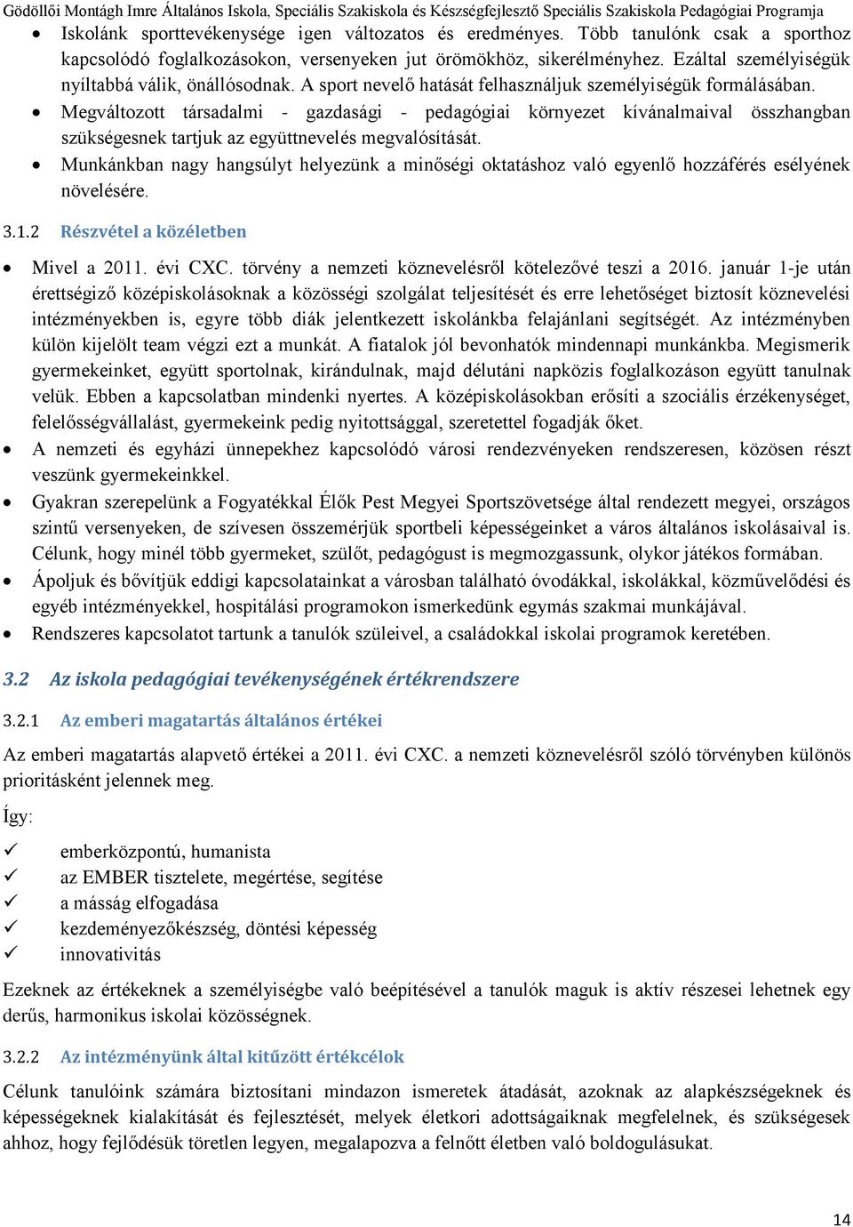 Megváltozott társadalmi - gazdasági - pedagógiai környezet kívánalmaival összhangban szükségesnek tartjuk az együttnevelés megvalósítását.