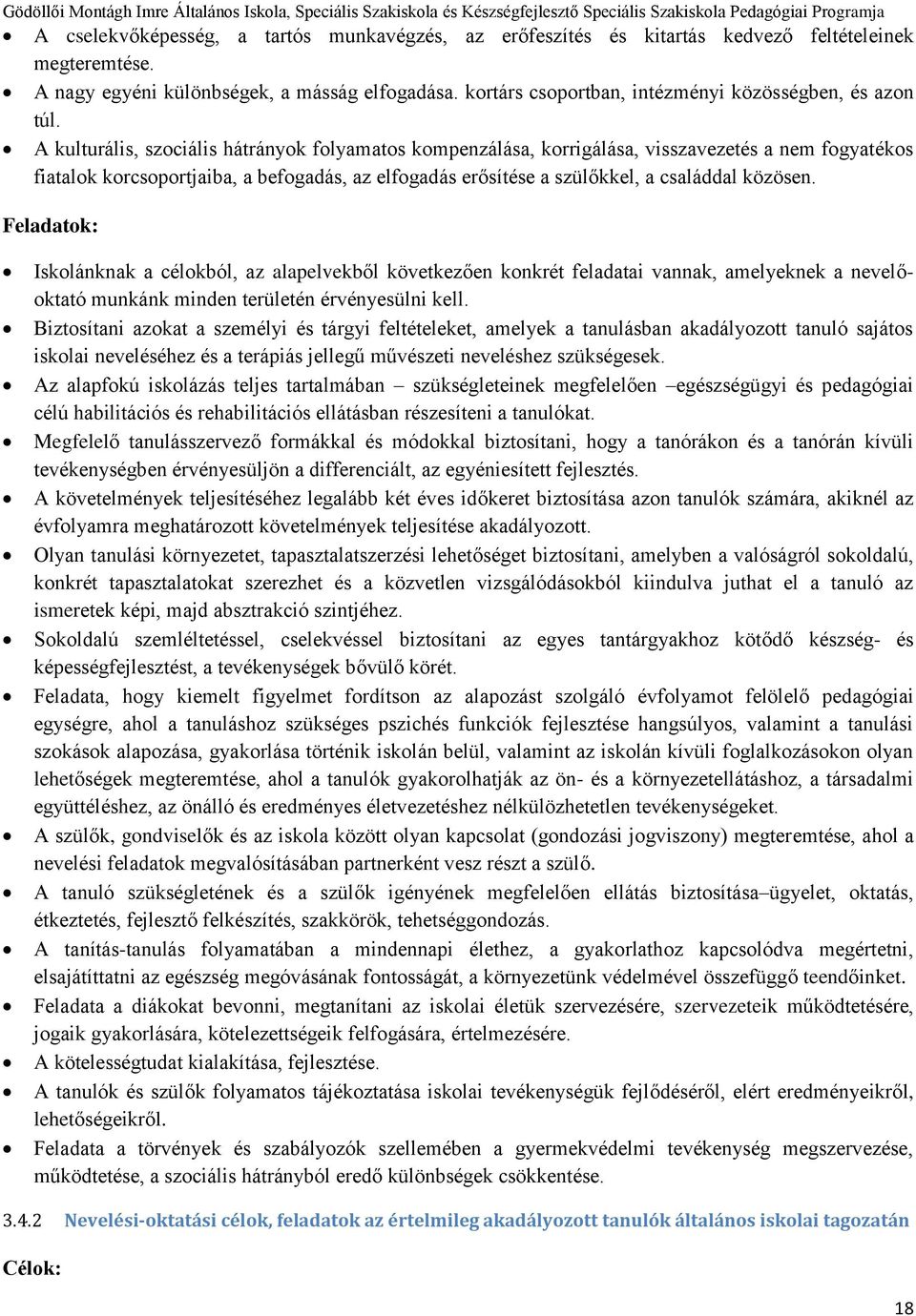 A kulturális, szociális hátrányok folyamatos kompenzálása, korrigálása, visszavezetés a nem fogyatékos fiatalok korcsoportjaiba, a befogadás, az elfogadás erősítése a szülőkkel, a családdal közösen.