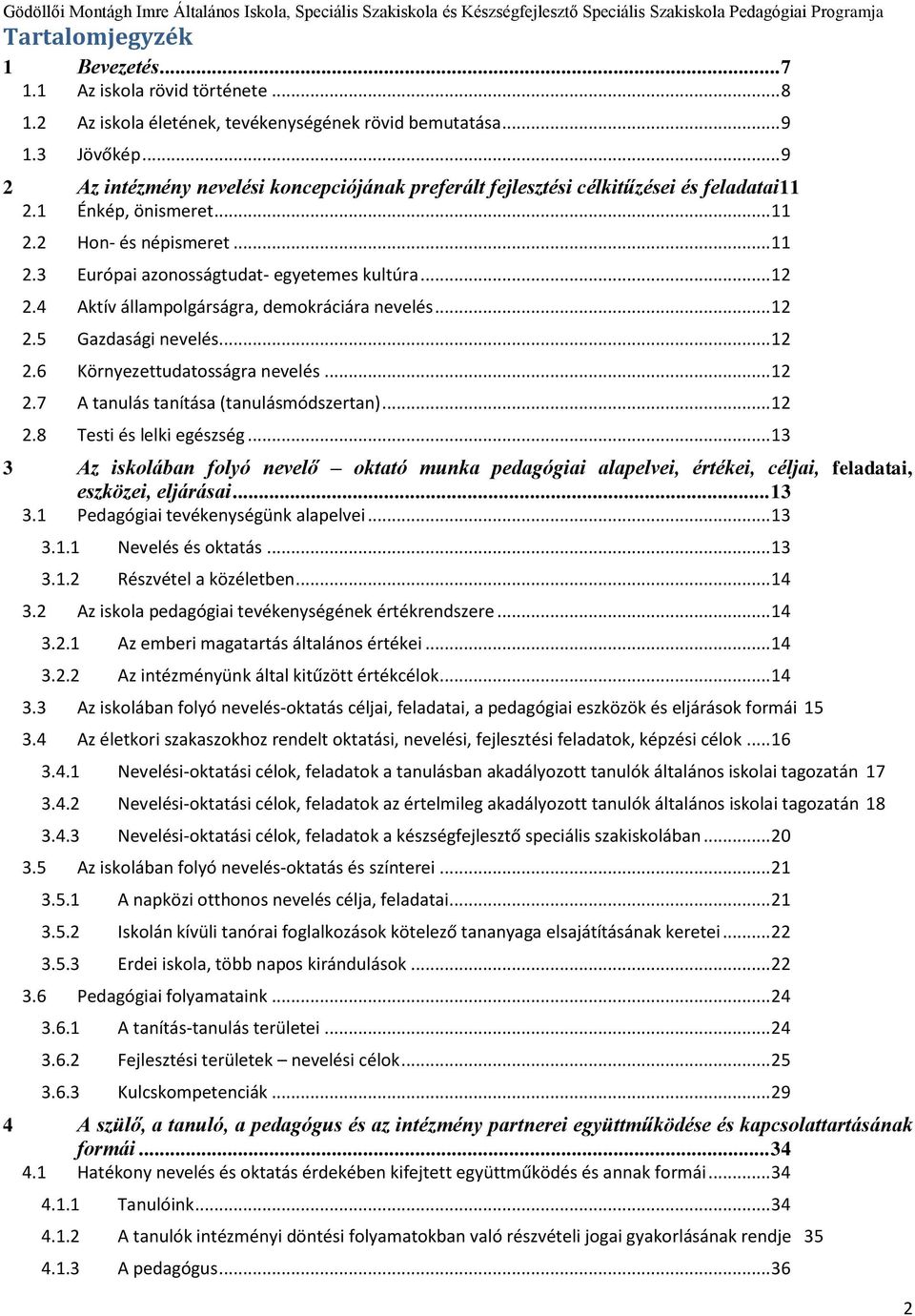 .. 12 2.4 Aktív állampolgárságra, demokráciára nevelés... 12 2.5 Gazdasági nevelés... 12 2.6 Környezettudatosságra nevelés... 12 2.7 A tanulás tanítása (tanulásmódszertan)... 12 2.8 Testi és lelki egészség.