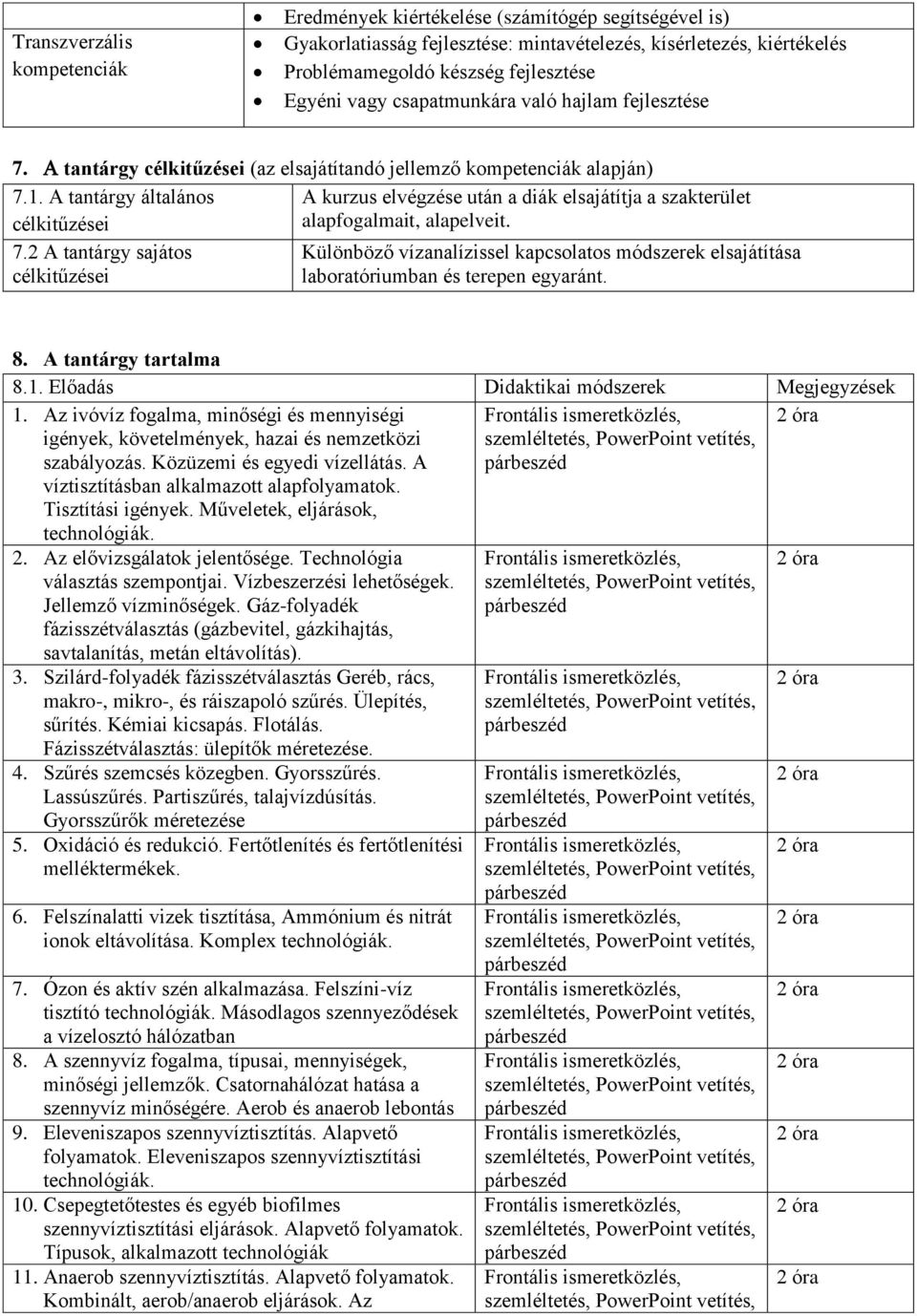 A tantárgy általános A kurzus elvégzése után a diák elsajátítja a szakterület célkitűzései alapfogalmait, alapelveit. 7.