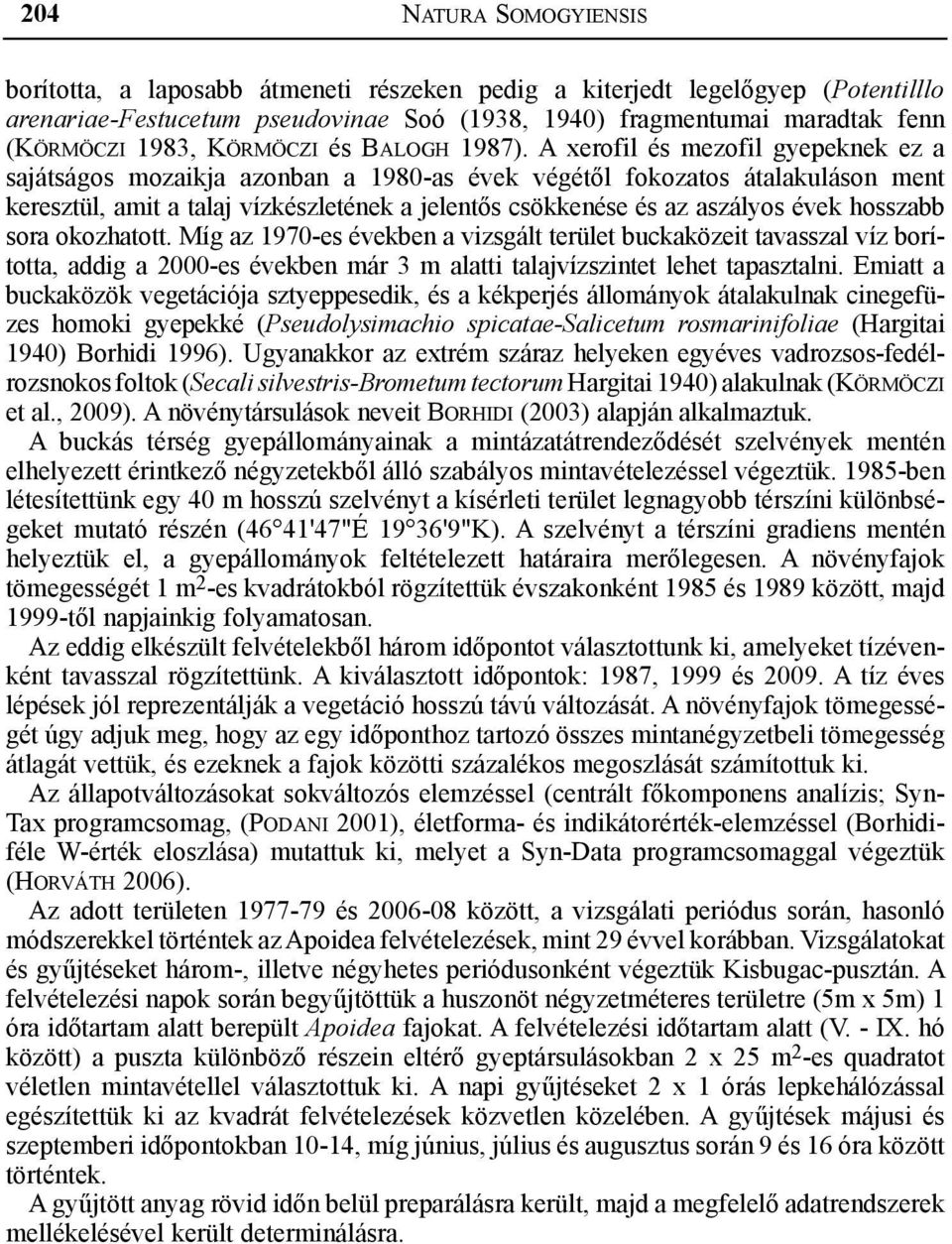 A xerofil és mezofil gyepeknek ez a sajátságos mozaikja azonban a 1980-as évek végétől fokozatos átalakuláson ment keresztül, amit a talaj vízkészletének a jelentős csökkenése és az aszályos évek