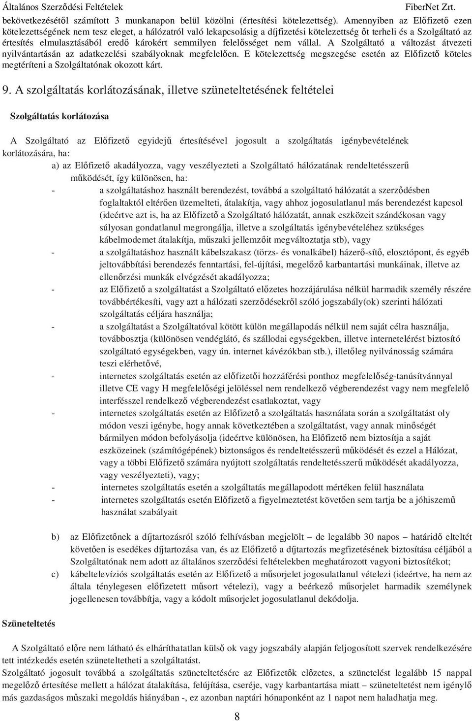 semmilyen felelısséget nem vállal. A Szolgáltató a változást átvezeti nyilvántartásán az adatkezelési szabályoknak megfelelıen.