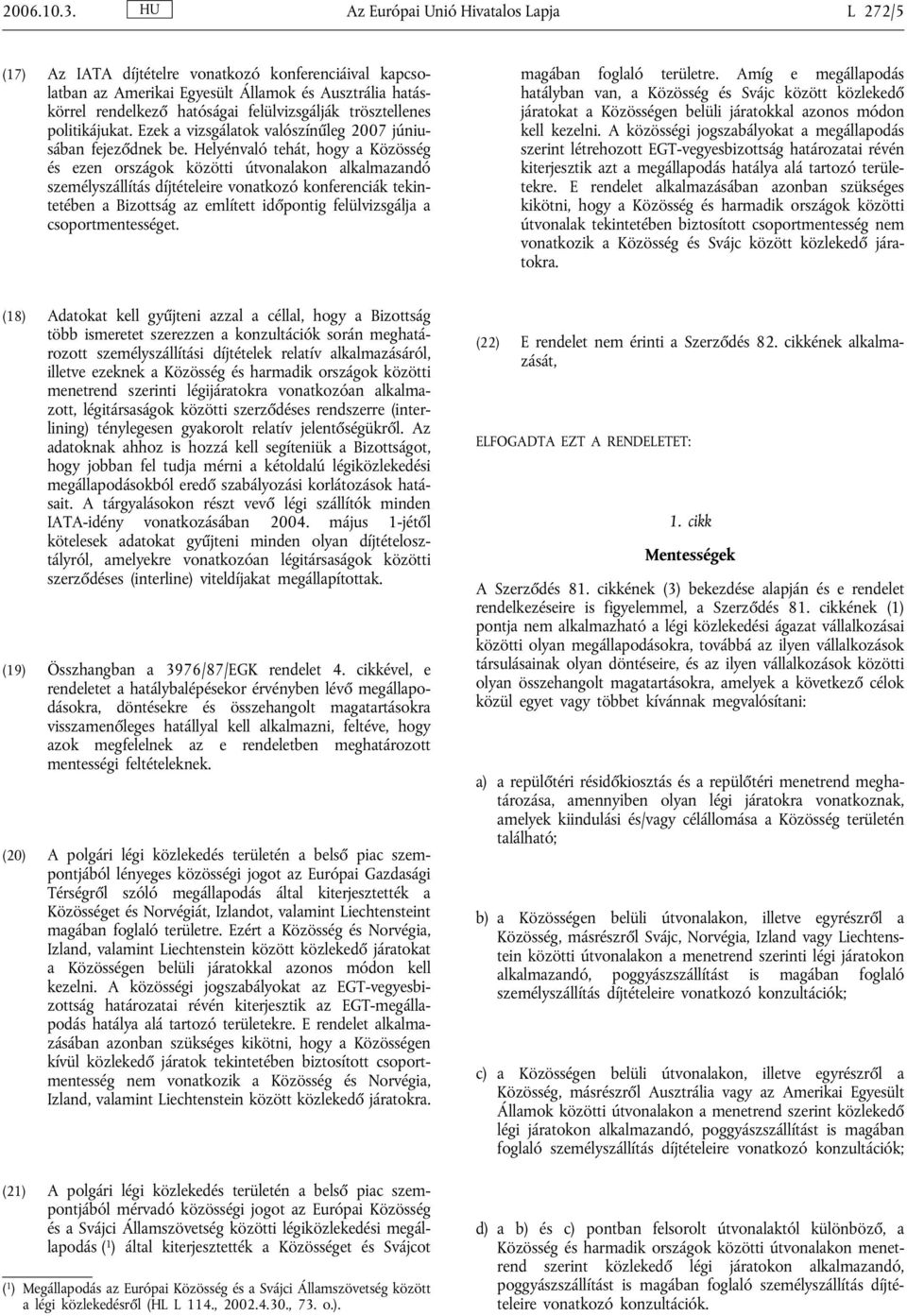 trösztellenes politikájukat. Ezek a vizsgálatok valószínűleg 2007 júniusában fejeződnek be.