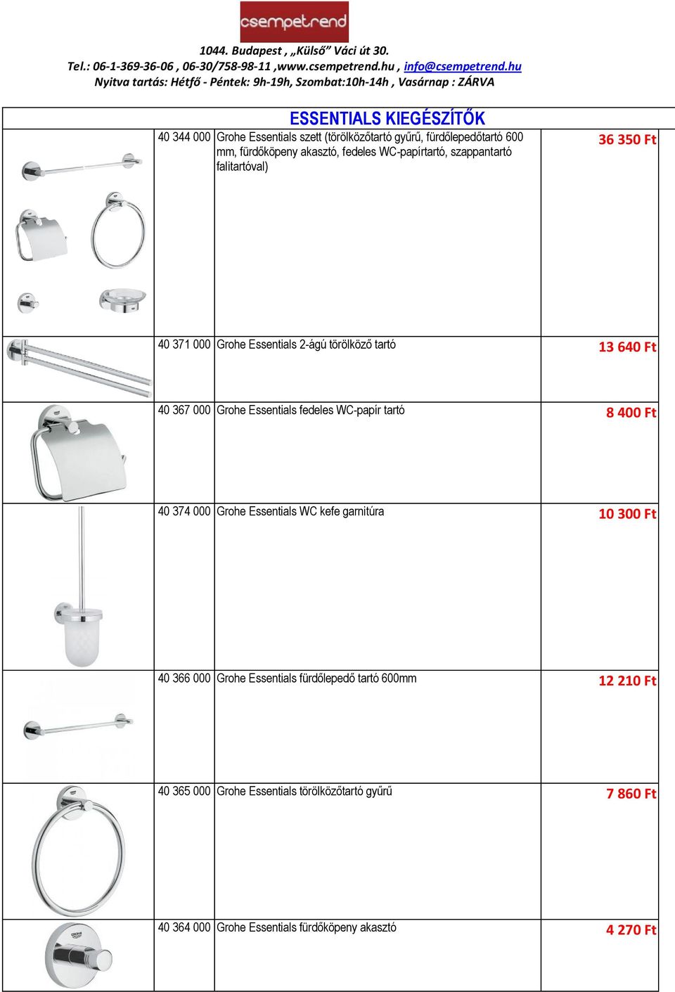 Essentials fedeles WC-papír tartó 8 400 Ft 40 374 000 Grohe Essentials WC kefe garnitúra 10 300 Ft 40 366 000 Grohe Essentials