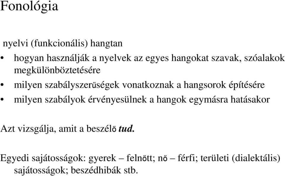 milyen szabályok érvényesülnek a hangok egymásra hatásakor Azt vizsgálja, amit a beszélı tud.