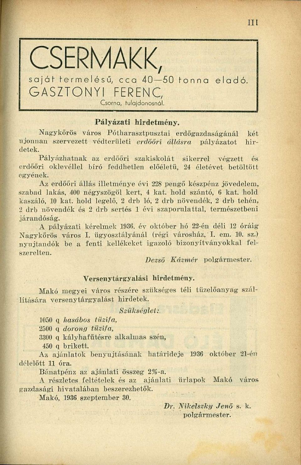 Pályázhatnak az erdőőri szakiskolát sikerrel végzett és erdőőri oklevéllel bíró feddhetlen előéletű, 24 életévet betöltött egyének.