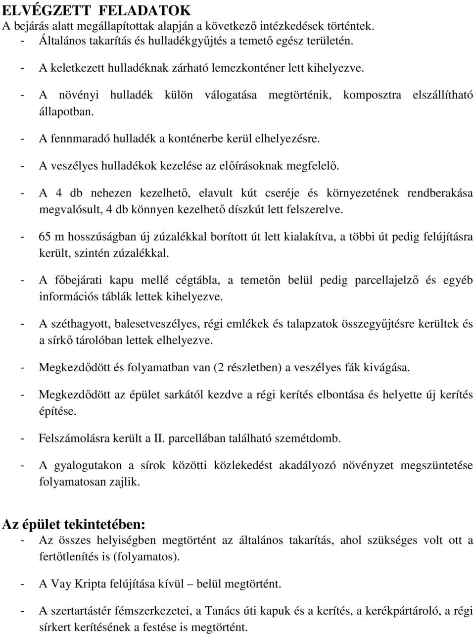 - A fennmaradó hulladék a konténerbe kerül elhelyezésre. - A veszélyes hulladékok kezelése az előírásoknak megfelelő.